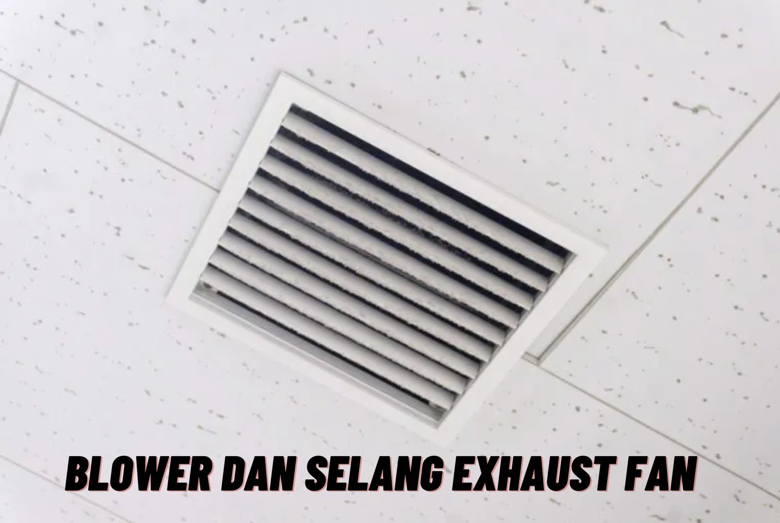 Blower Dan Selang Exhaust Fan: Pengertian, Jenis, Dan Cara Kerja